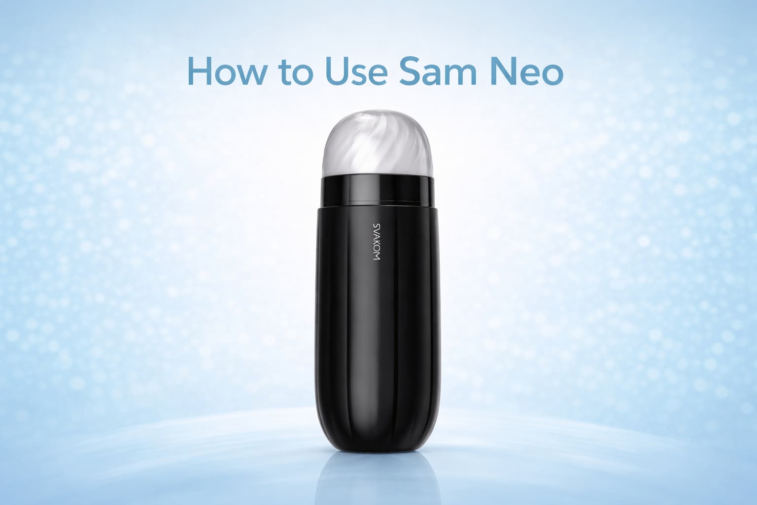 How to Use SVAKOM Sam Neo: Beginner’s Guide