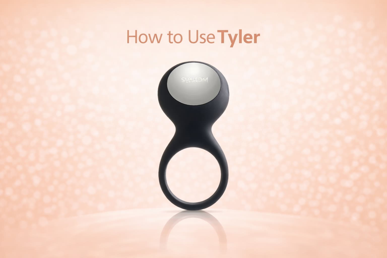 How to Use SVAKOM Tyler: Beginner's Guide How to Use SVAKOM Tyler: Beginner's Guide