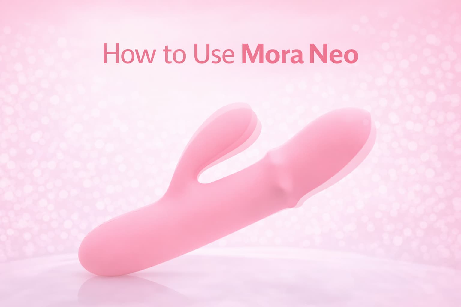 How to Use SVAKOM Mora Neo: Beginner’s Guide