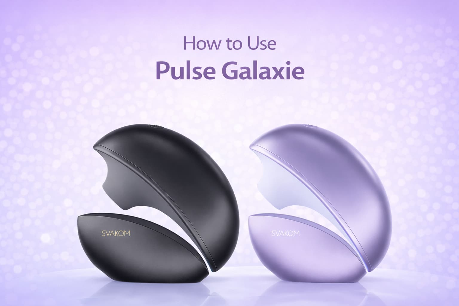 How to Use SVAKOM Pulse Galaxie: Beginner’s Guide